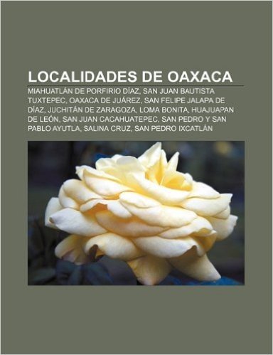 Localidades de Oaxaca: Miahuatlan de Porfirio Diaz, San Juan Bautista Tuxtepec, Oaxaca de Juarez, San Felipe Jalapa de Diaz baixar