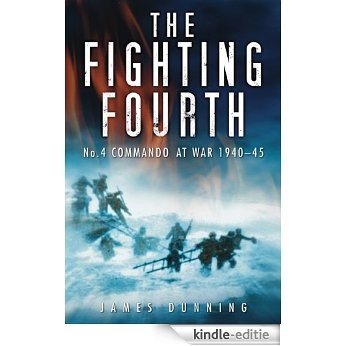 The Fighting Fourth: No 4 Commando at War 1940-45 [Kindle-editie]