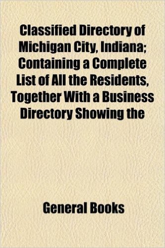 Classified Directory of Michigan City, Indiana; Containing a Complete List of All the Residents, Together with a Business Directory Showing the baixar