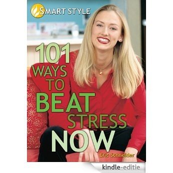 101 Ways to Beat Stress Now (Smart Style) (English Edition) [Kindle-editie]