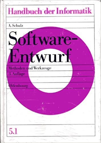 Handbuch der Informatik / Programmiermethoden, Software Engineering / Software-Entwurf: Methoden und Werkzeuge: Bd 5.1
