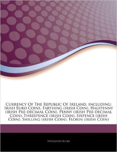 Articles on Currency of the Republic of Ireland, Including: Irish Euro Coins, Farthing (Irish Coin), Halfpenny (Irish Pre-Decimal Coin), Penny (Irish
