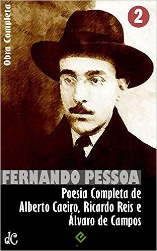 Obra Completa de Fernando Pessoa II: Poesia Completa de Alberto Caeiro, Ricardo Reis e Álvaro de Campos (Edição Definitiva) baixar