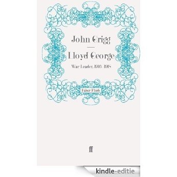 Lloyd George: War Leader, 1916-1918 (David Lloyd George biography Book 4) (English Edition) [Kindle-editie]