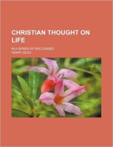Christian Thought on Life; In a Series of Discourses