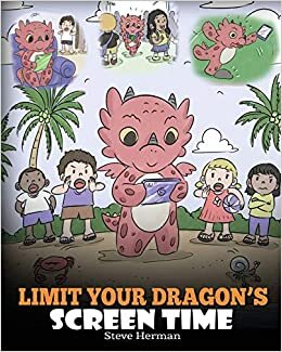 Limit Your Dragon’s Screen Time: Help Your Dragon Break His Tech Addiction. A Cute Children Story to Teach Kids to Balance Life and Technology. (My Dragon Books, Band 30)