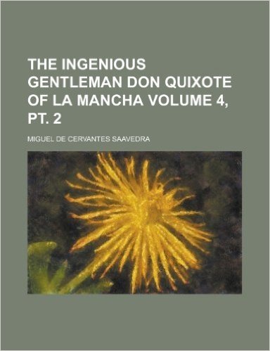 The Ingenious Gentleman Don Quixote of La Mancha Volume 4, PT. 2