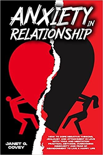 indir Anxiety in Relationship: How to Cope Negative Thinking, Jealousy and Attachment in Love with Yoga and Meditation Practical Methods. Overcoming Insecurity and Fear of Abandonment to Live a Happy Life