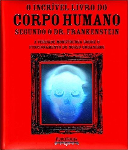 O Incrivel Livro Do Corpo Humano Segundo O Dr. Frankenstein