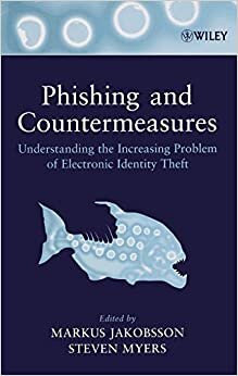 Phishing and Countermeasures: Understanding the Increasing Problem of Electronic Identity Theft