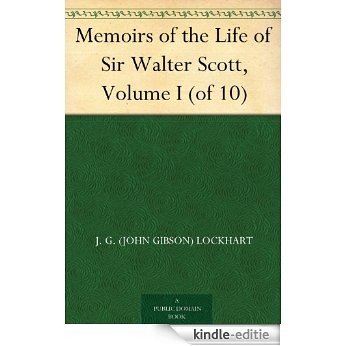 Memoirs of the Life of Sir Walter Scott, Volume I (of 10) (English Edition) [Kindle-editie]
