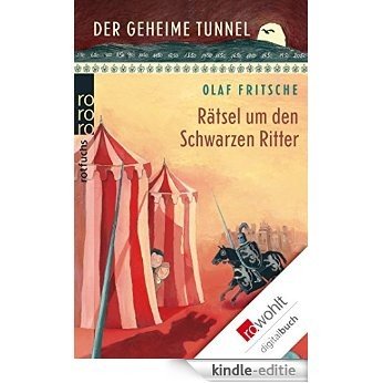 Der geheime Tunnel: Rätsel um den Schwarzen Ritter (German Edition) [Kindle-editie]