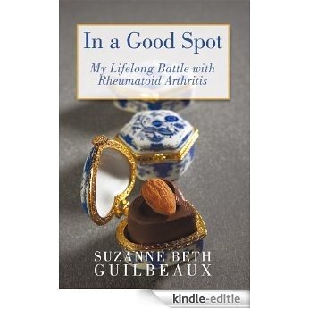 In a Good Spot: My Lifelong Battle with Rheumatoid Arthritis (English Edition) [Kindle-editie]