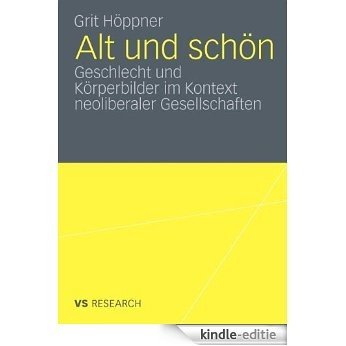 Alt und schön: Geschlecht und Körperbilder im Kontext neoliberaler Gesellschaften [Kindle-editie]