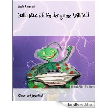 Hallo Max, ich bin der grüne Willibald (German Edition) [Kindle-editie]