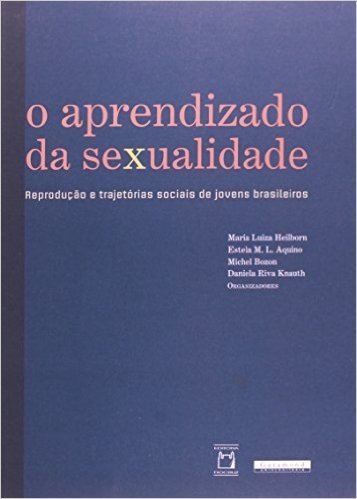 O Aprendizado Da Sexualidade - Reprodução E Trajetórias Socias De Jovens Brasileiros