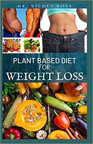 indir PLANT BASED DIET FOR WEIGHT LOSS: Delicious and nutritious recipes and meal plans to lose weight, lower cholesterol, gain energy and improve your overall health