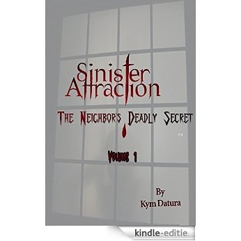 Sinister Attraction: The Neighbor's Deadly Secret Volume 1 (Sinister Attraction: The Neighbor?s Deadly Secret) (English Edition) [Kindle-editie]
