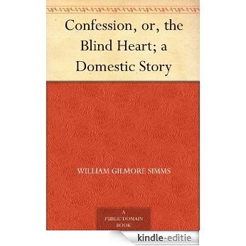 Confession, or, the Blind Heart; a Domestic Story (English Edition) [Kindle-editie]