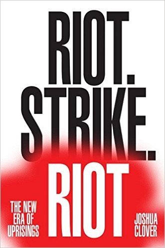 Riot. Strike. Riot.: The New Era of Uprisings