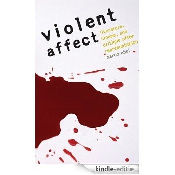 Violent Affect: Literature, Cinema, and Critique after Representation (English Edition) [Kindle-editie]