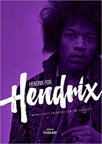 Hendrix por Hendrix. Entrevistas e Encontros com Jimi Hendrix