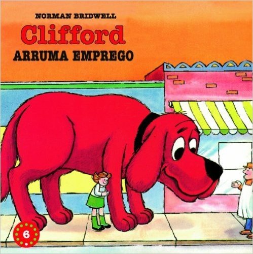 Clifford Arruma Emprego - Coleção Clifford, O Cachorrão Vermelho. Volume 6