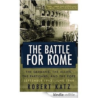 The Battle for Rome: The Germans, the Allies, the Partisans, and the Pope, September 1943-June 1944 (English Edition) [Kindle-editie]