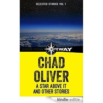 A Star Above It and Other Stories: The Collected Short Stories of Chad Oliver Volume One (English Edition) [Kindle-editie]