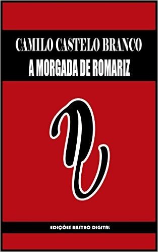A MORGADA DE ROMARIZ - CAMILO CASTELO BRANCO (COM NOTAS)(BIOGRAFIA)(ILUSTRADO)