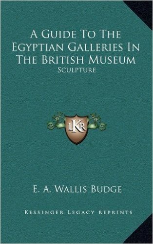 A Guide to the Egyptian Galleries in the British Museum: Sculpture