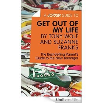 A Joosr Guide to... Get Out of My Life by Tony Wolf and Suzanne Franks: The Best-Selling Parent's Guide to the New Teenager [Kindle-editie]