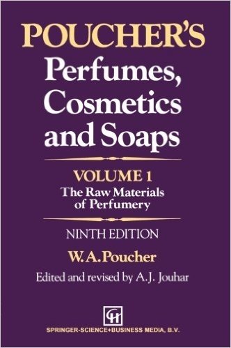 Poucher S Perfumes, Cosmetics and Soaps Volume 1: The Raw Materials of Perfumery