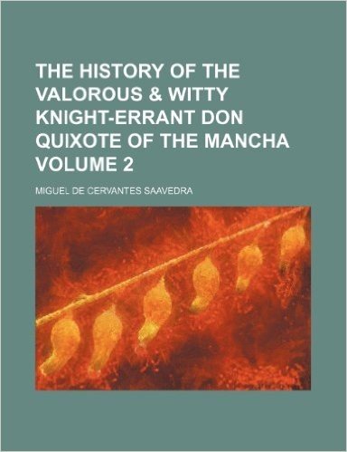 The History of the Valorous & Witty Knight-Errant Don Quixote of the Mancha Volume 2