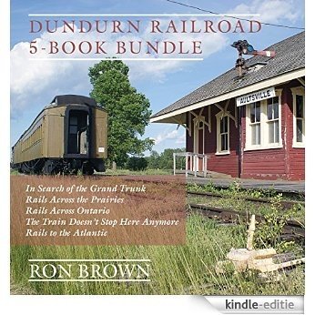 Dundurn Railroad 5-Book Bundle: In Search of the Grand Trunk / Rails Across the Prairies / Rails Across Ontario / The Train Doesn't Stop Here Anymore / Rails to the Atlantic [Kindle-editie]