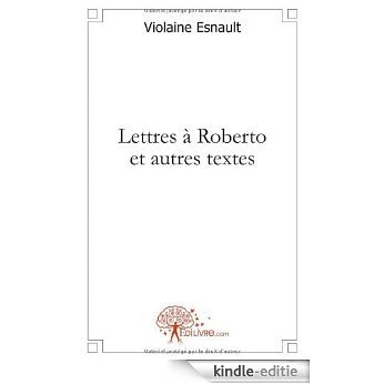 Lettres à Roberto et autres textes (CLASSIQUE) [Kindle-editie]