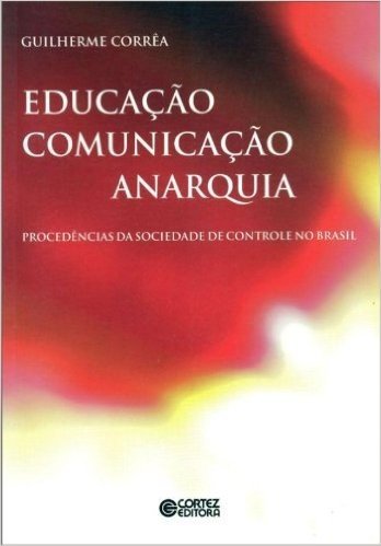 Educação, Comunicação, Anarquia. Procedências da Sociedade de Controle no Brasil