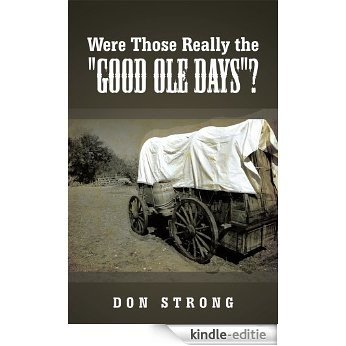 Were Those Really the "Good Ole Days"? (English Edition) [Kindle-editie]