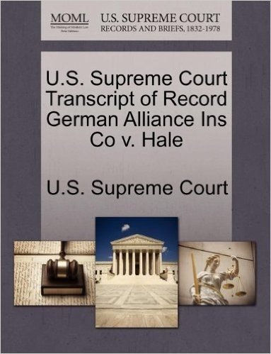 U.S. Supreme Court Transcript of Record German Alliance Ins Co V. Hale baixar