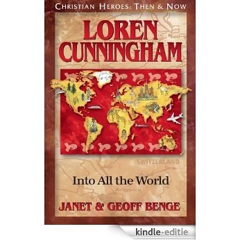 Loren Cunningham: Into All the World (Christian Heroes: Then & Now) (English Edition) [Kindle-editie]