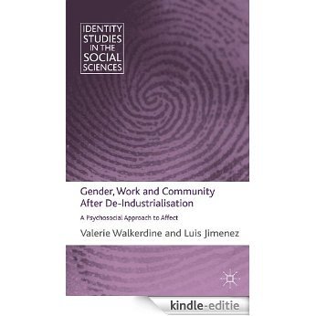Gender, Work and Community After De-Industrialisation: A Psychosocial Approach to Affect (Identity Studies in the Social Sciences) [Kindle-editie]