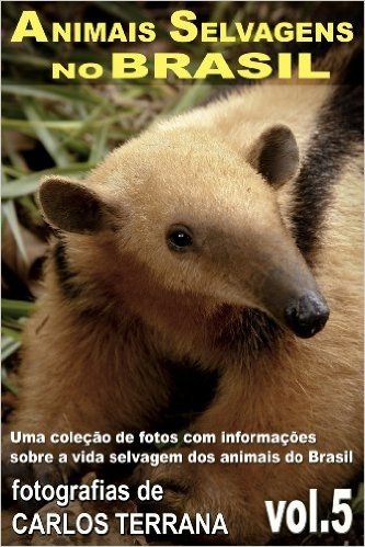 ANIMAIS SELVAGENS NO BRASIL - uma coleção de fotos com informações sobre a vida selvagem dos animais - alguns em extinção - do Brasil - VOL.5