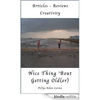 Nice Thing 'Bout Getting Old(er) a Beginner's View (English Edition) [Kindle-editie]