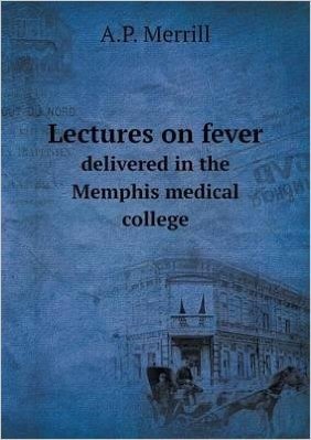 Lectures on Fever Delivered in the Memphis Medical College