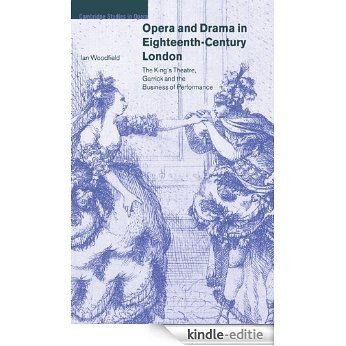 Opera and Drama in Eighteenth-Century London: The King's Theatre, Garrick and the Business of Performance (Cambridge Studies in Opera) [Kindle-editie]