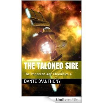 The Taloned Sire: The Pandoran Age Chronicles: 4 (English Edition) [Kindle-editie]