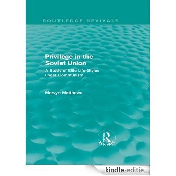 Privilege in the Soviet Union (Routledge Revivals): A Study of Elite Life-Styles under Communism [Kindle-editie]