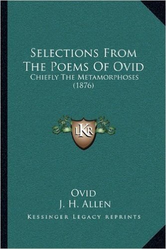 Selections from the Poems of Ovid: Chiefly the Metamorphoses (1876)