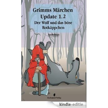 Grimms Märchen Update 1.2  Der Wolf und das böse Rotkäppchen (Moderne Märchen) (German Edition) [Kindle-editie]
