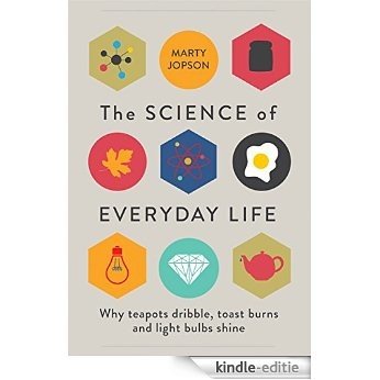 The Science of Everyday Life: Why Teapots Dribble, Toast Burns and Light Bulbs Shine [Kindle-editie]